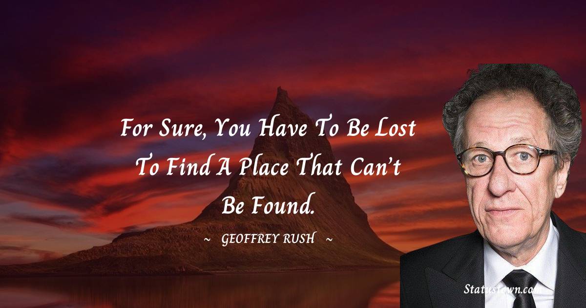 Geoffrey Rush Unique Quotes