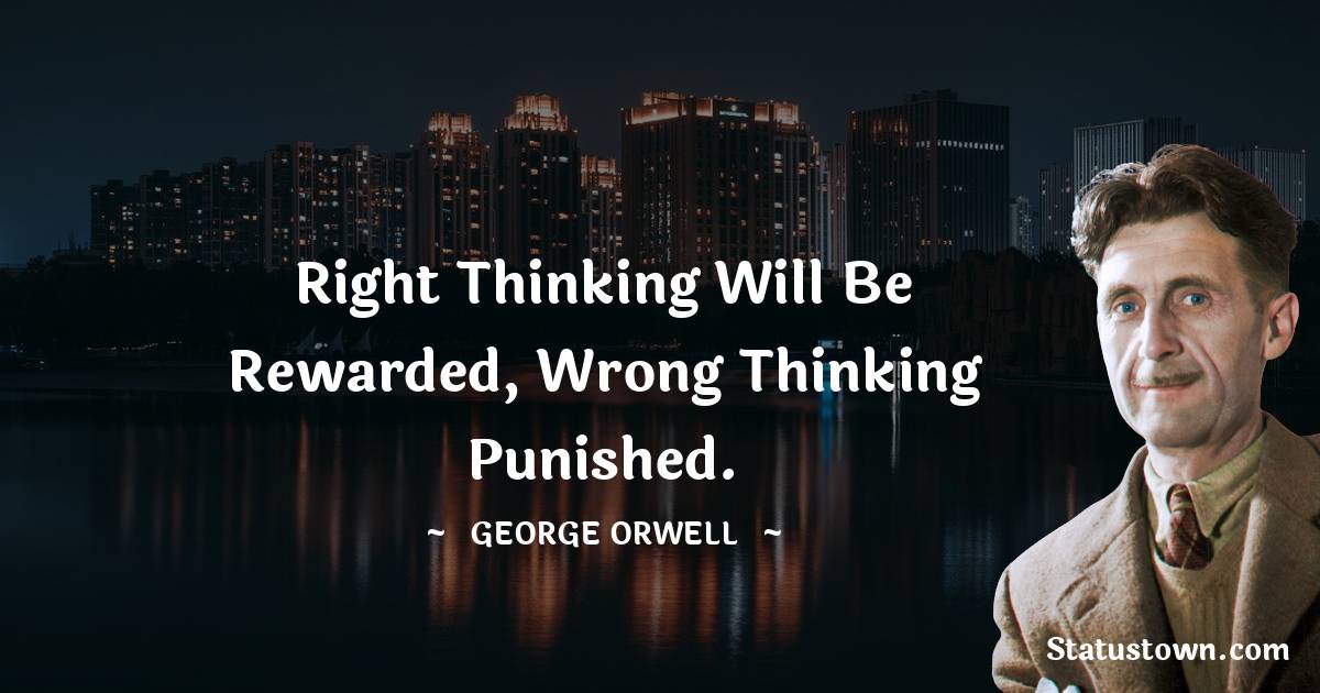 Right thinking will be rewarded, wrong thinking punished.