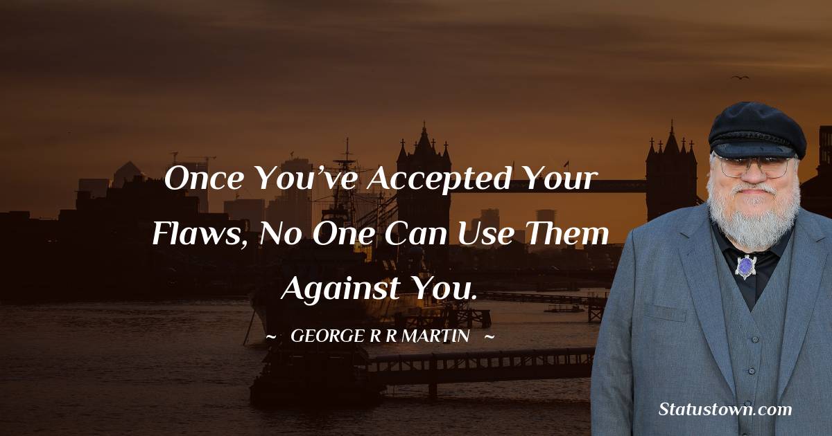 George R. R. Martin Positive Quotes