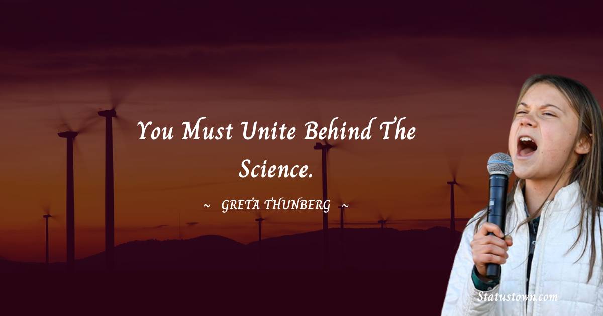 You must unite behind the science.