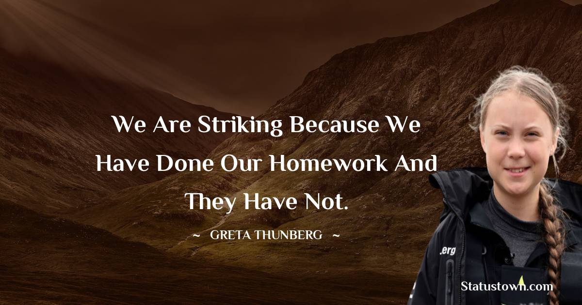 We are striking because we have done our homework and they have not.