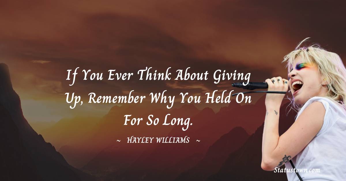 If You Ever Think About Giving Up Remember Why You Held On For So Long 