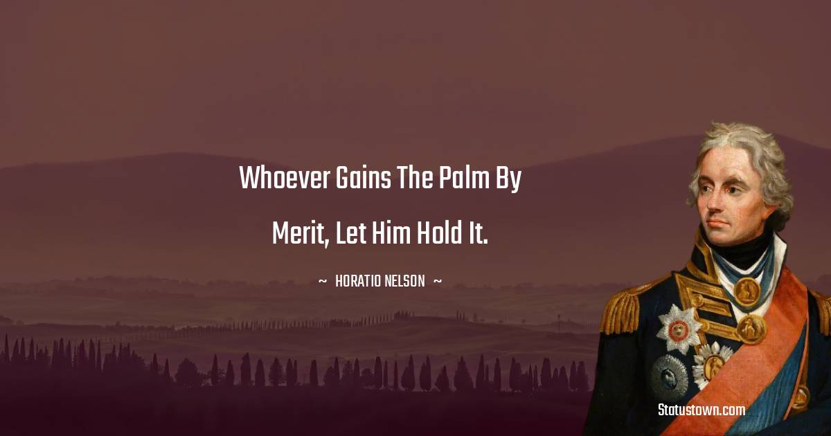 Whoever gains the palm by merit, let him hold it.
