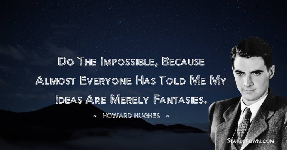  Howard Hughes Unique Quotes