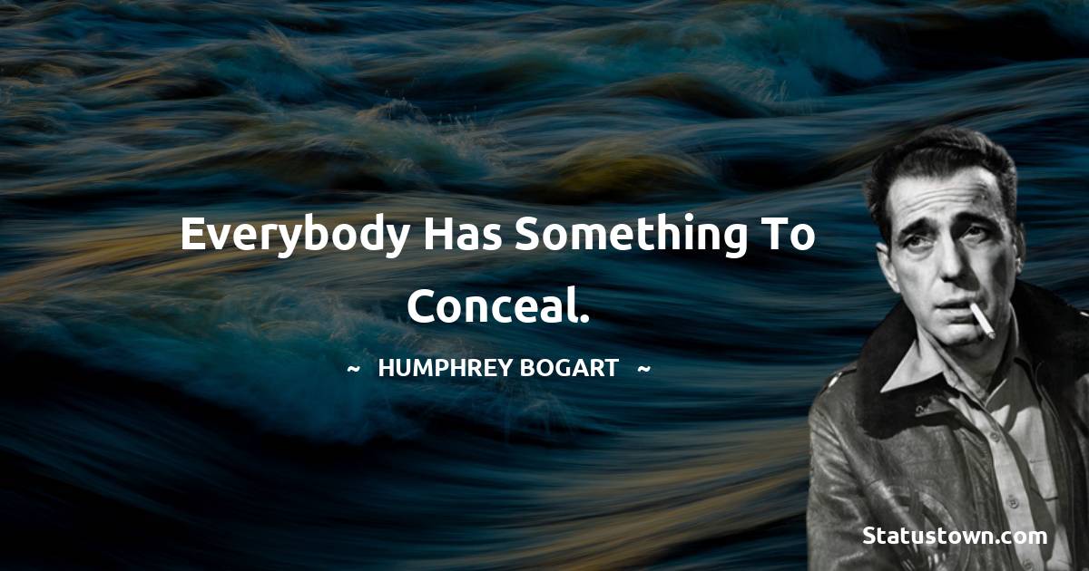 Everybody has something to conceal.