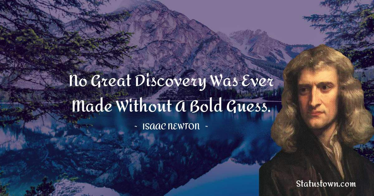 Isaac Newton Quotes - No great discovery was ever made without a bold guess.