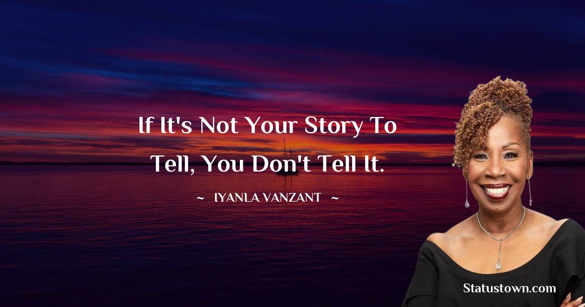 Iyanla Vanzant Quotes - If it's not your story to tell, you don't tell it.