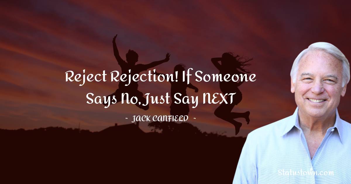 Reject rejection! If someone says no, just say NEXT