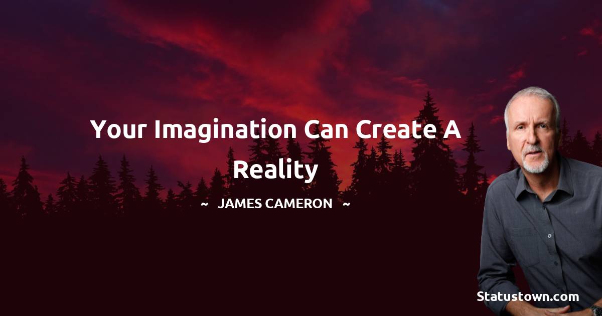James Cameron Positive Quotes