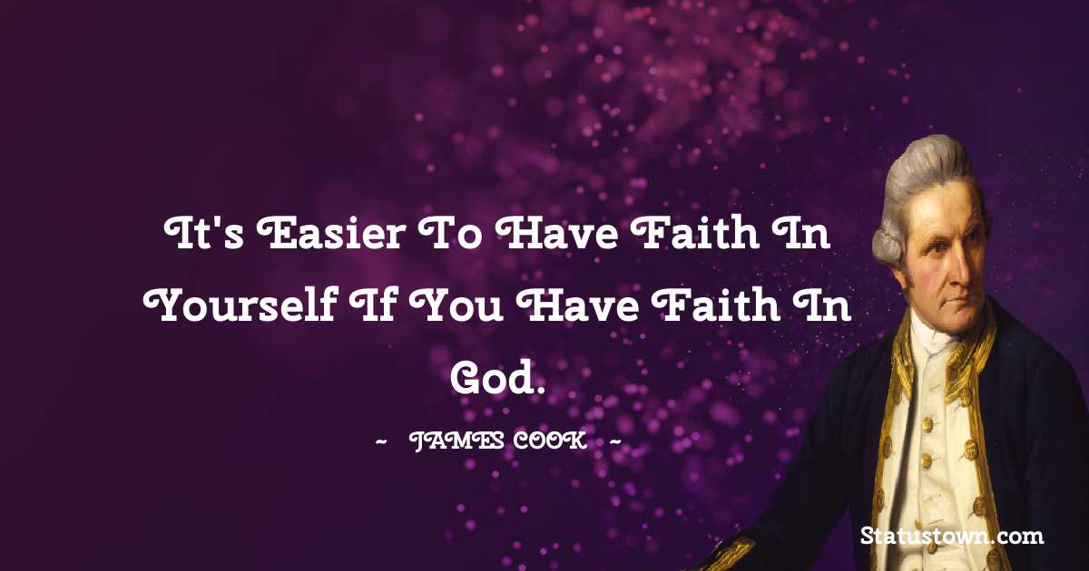 It's easier to have faith in yourself if you have faith in God.