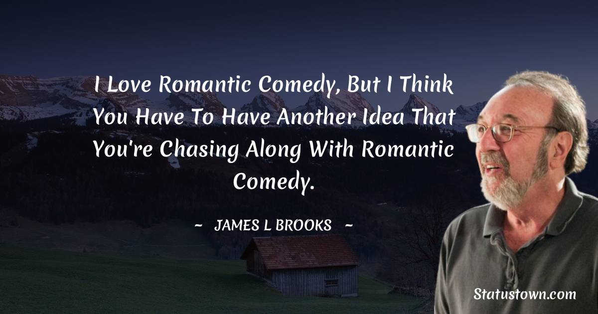 James L. Brooks Inspirational Quotes