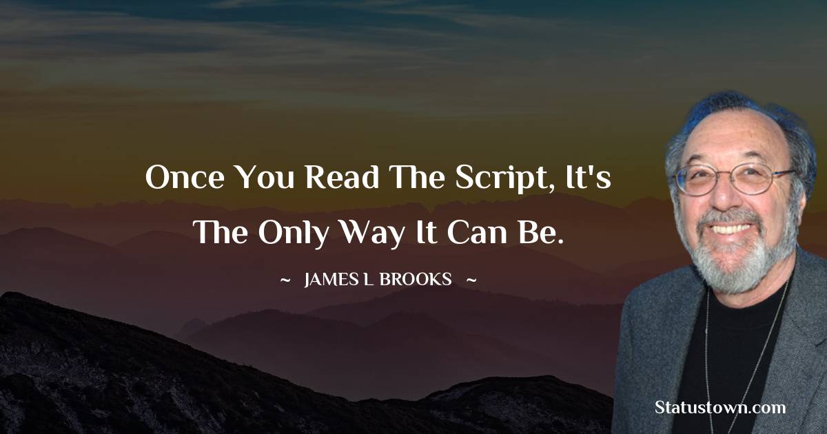 James L. Brooks Positive Quotes