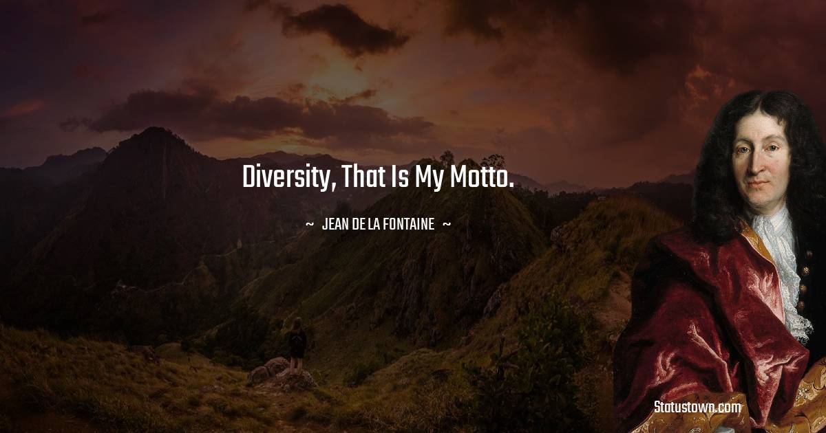 Jean de La Fontaine Quotes - Diversity, that is my motto.