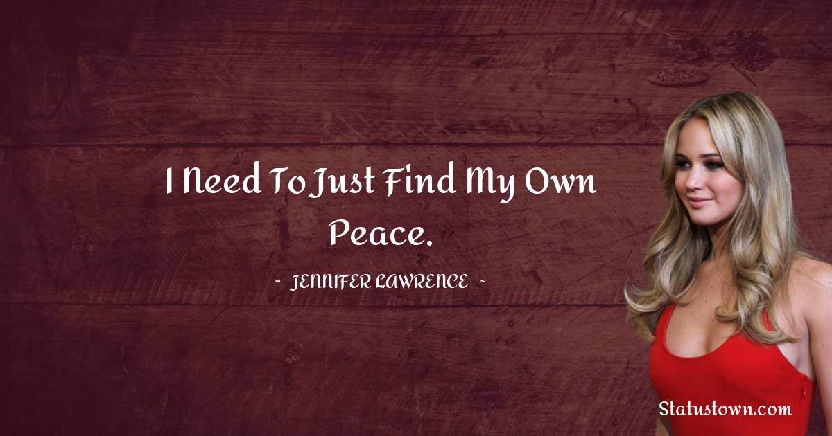 I need to just find my own peace.