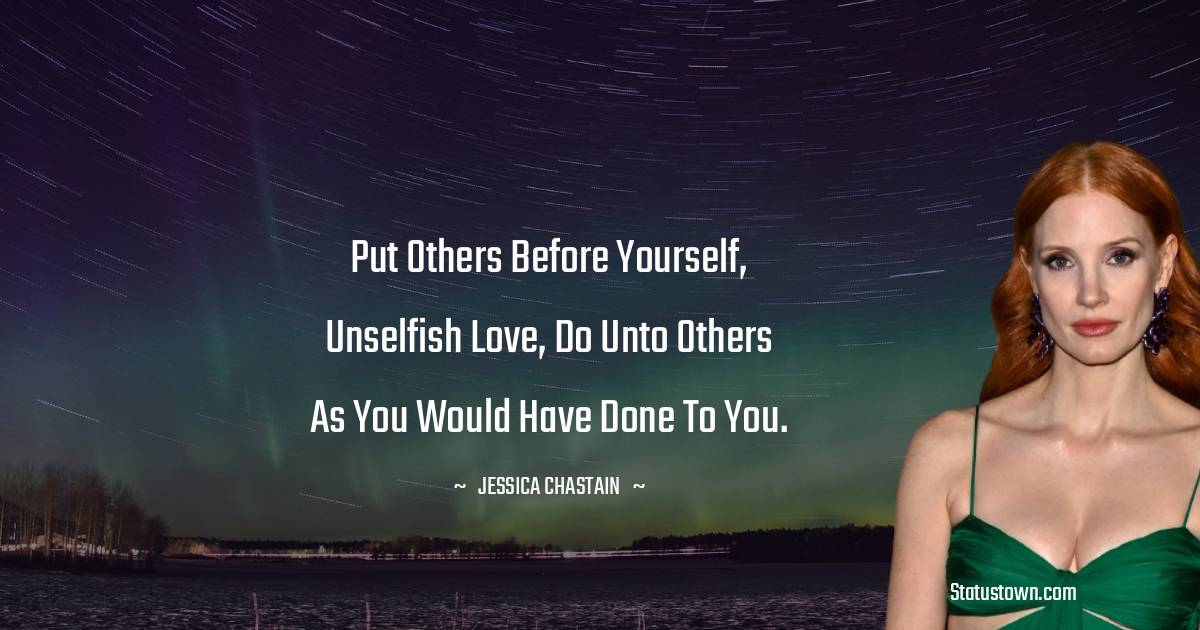 Put others before yourself, unselfish love, do unto others as you would have done to you.