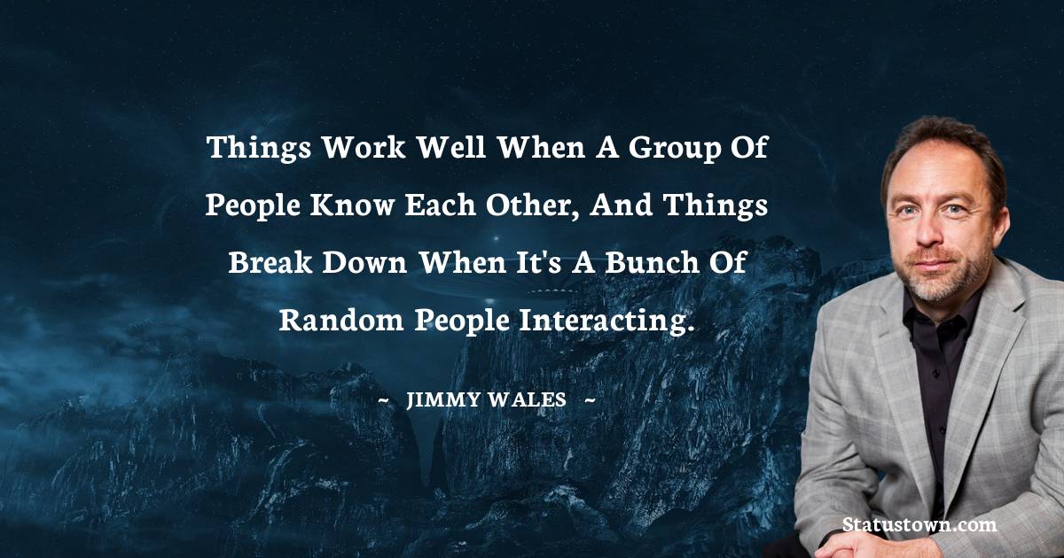 Things work well when a group of people know each other, and things break down when it's a bunch of random people interacting.
