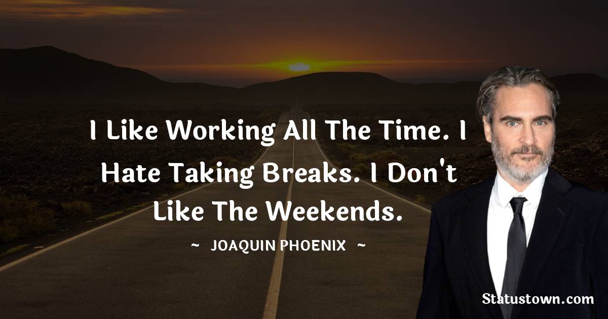 Joaquin Phoenix Motivational Quotes
