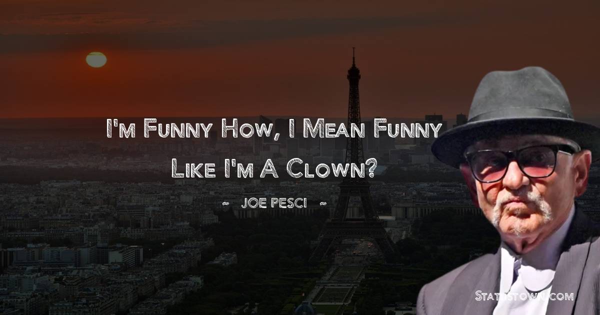  Joe Pesci Unique Quotes