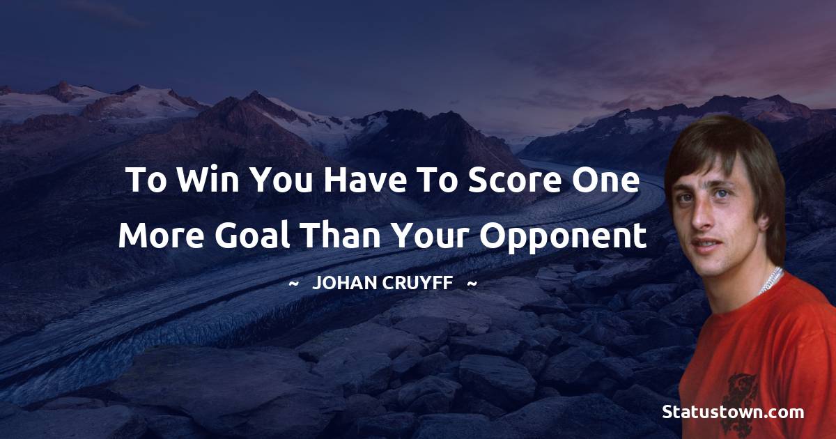To win you have to score one more goal than your opponent