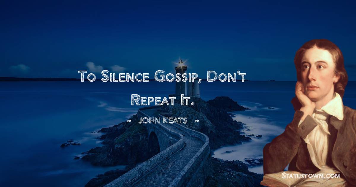 To silence gossip, don't repeat it.