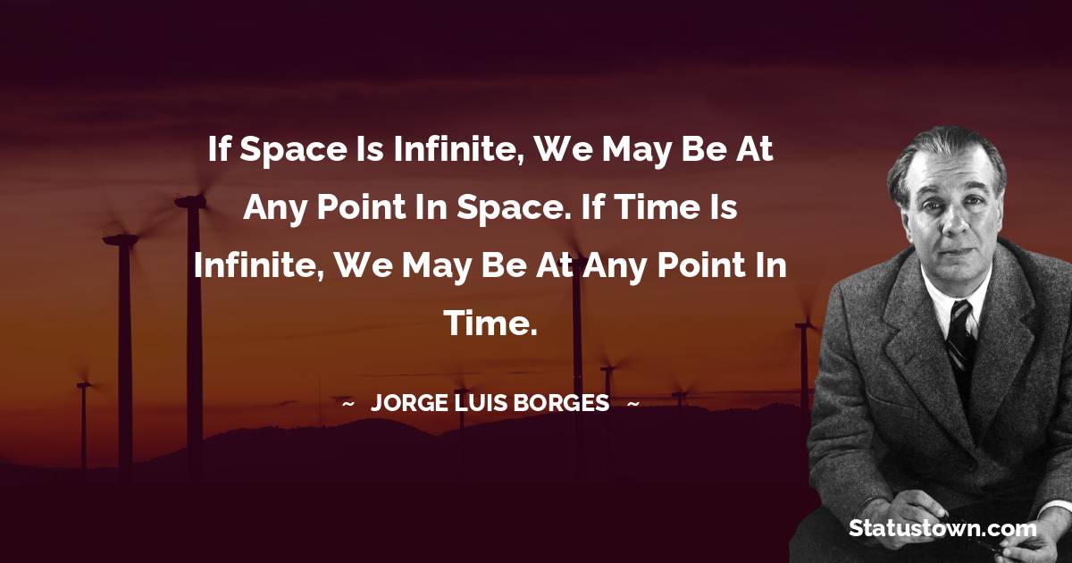 If space is infinite, we may be at any point in space. If time is infinite, we may be at any point in time.