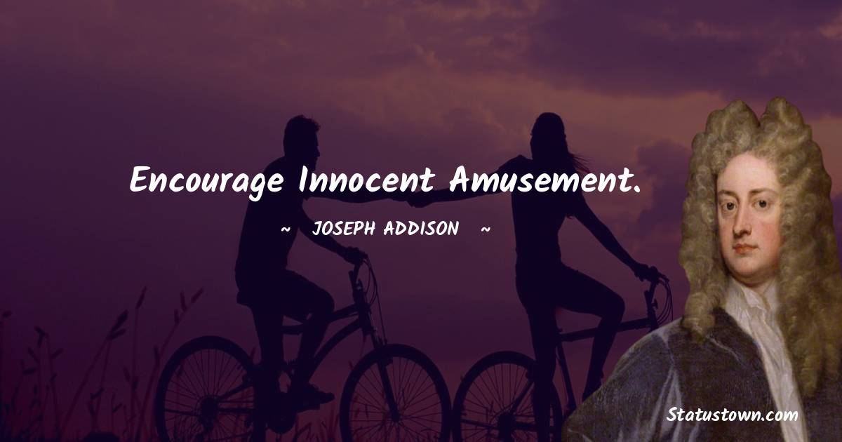Encourage innocent amusement.