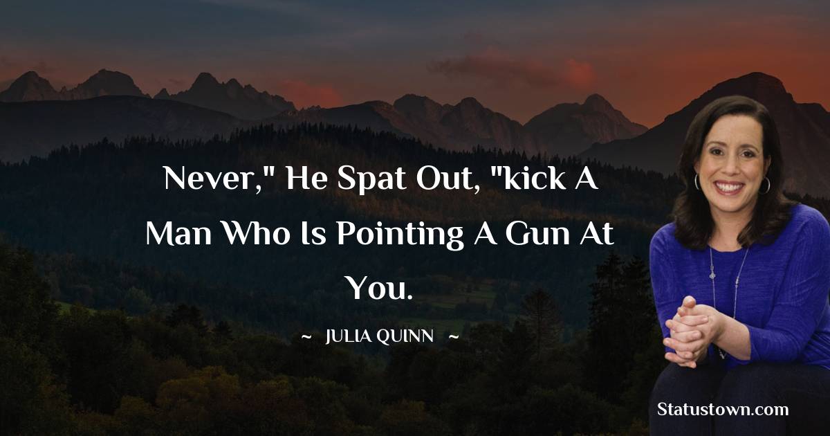 Julia Quinn Quotes - Never,