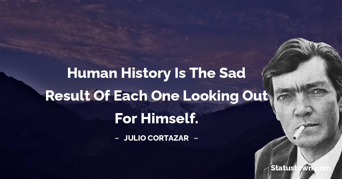 Julio Cortazar Positive Thoughts