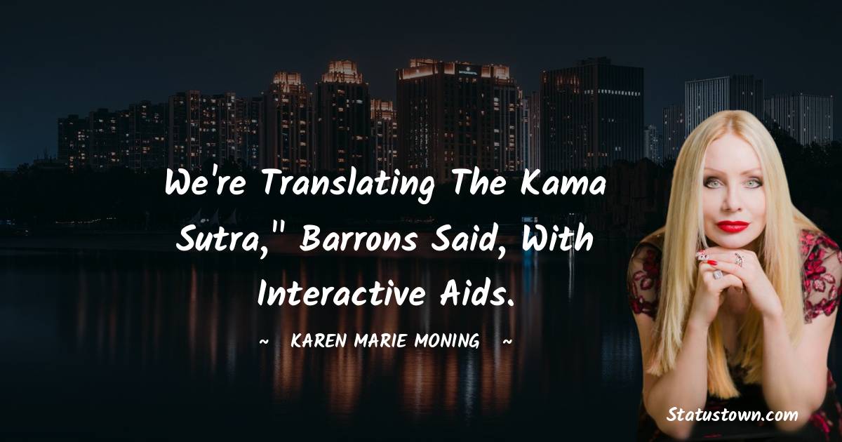 Karen Marie Moning Quotes - We're translating the Kama Sutra,