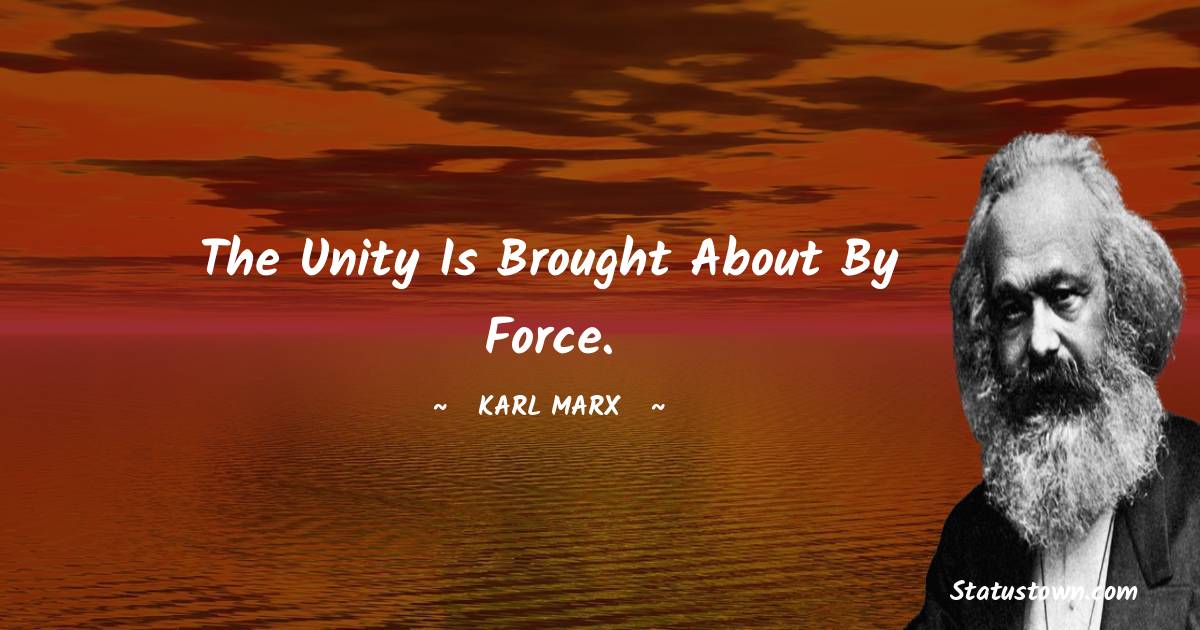 The unity is brought about by force.