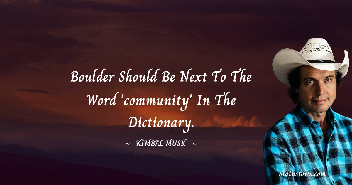 Kimbal Musk Quotes - Boulder should be next to the word 'community' in the dictionary.