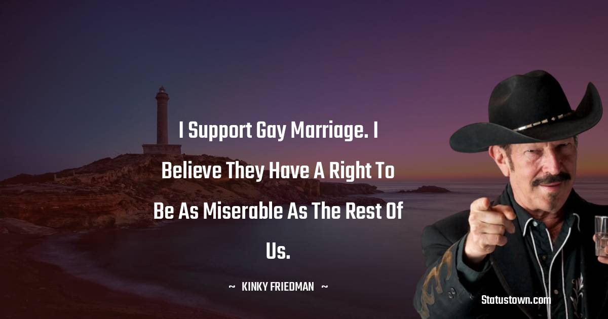Kinky Friedman Motivational Quotes