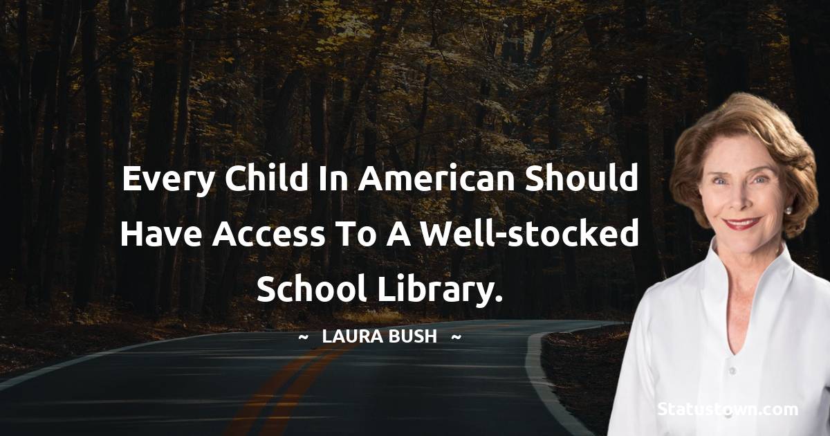 Every child in American should have access to a well-stocked school library.