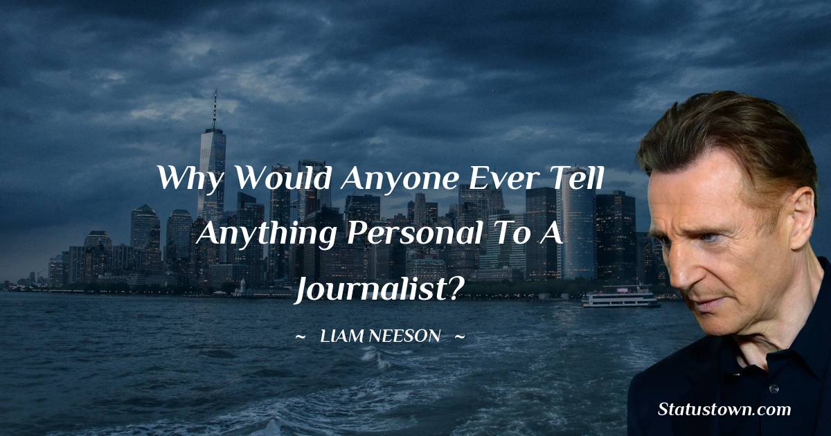 Why would anyone ever tell anything personal to a journalist?