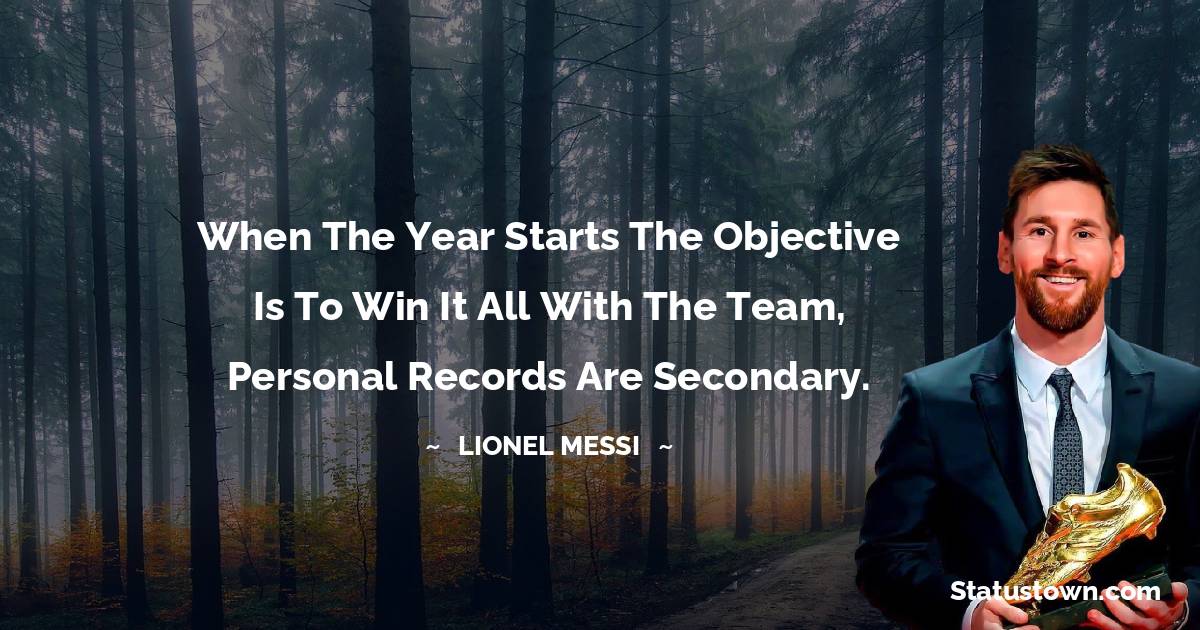 When the year starts the objective is to win it all with the team, personal records are secondary.