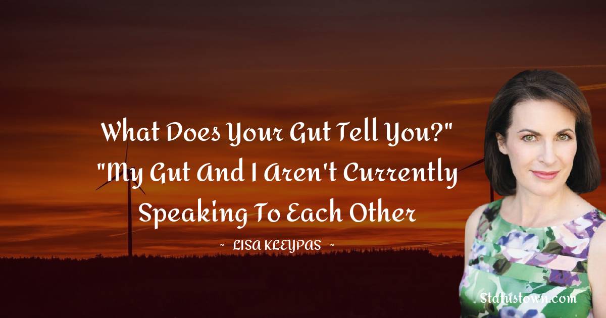 Lisa Kleypas Quotes - What does your gut tell you?