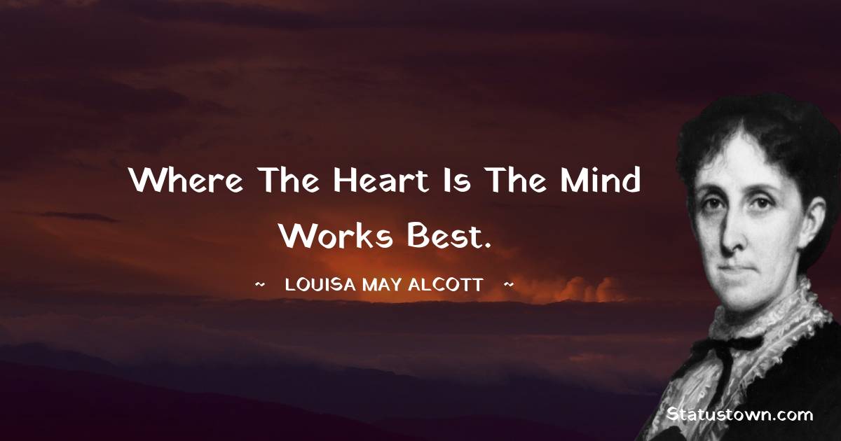 Where the heart is the mind works best.