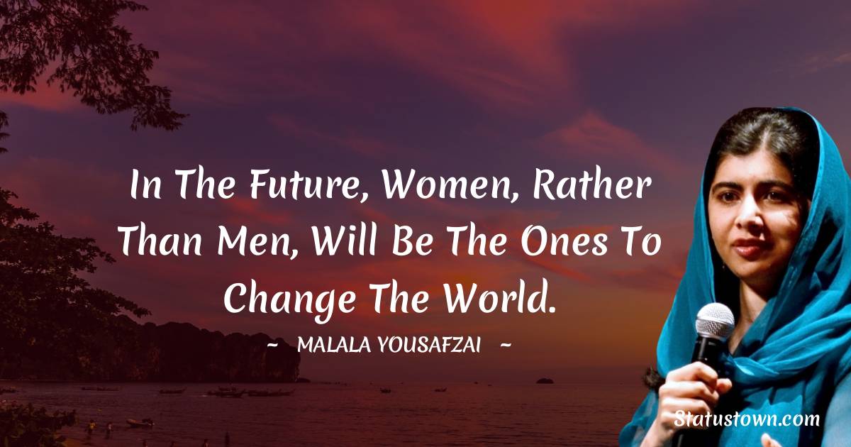 In The Future Women Rather Than Men Will Be The Ones To Change The 