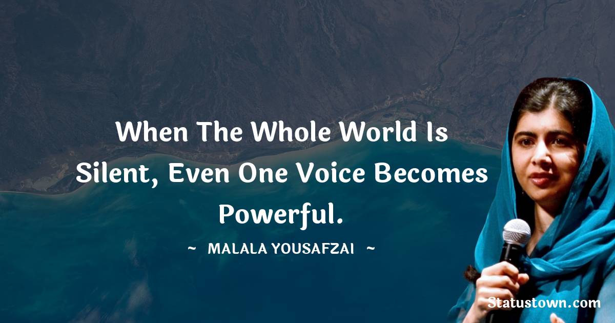When The Whole World Is Silent Even One Voice Becomes Powerful 