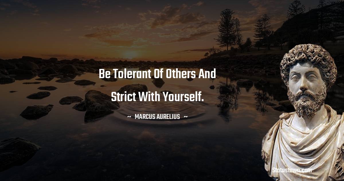 be-tolerant-of-others-and-strict-with-yourself-marcus-aurelius-quotes