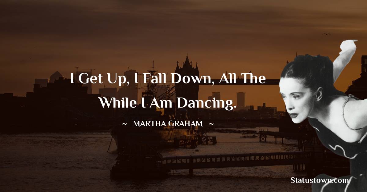 Martha Graham  Inspirational Quotes