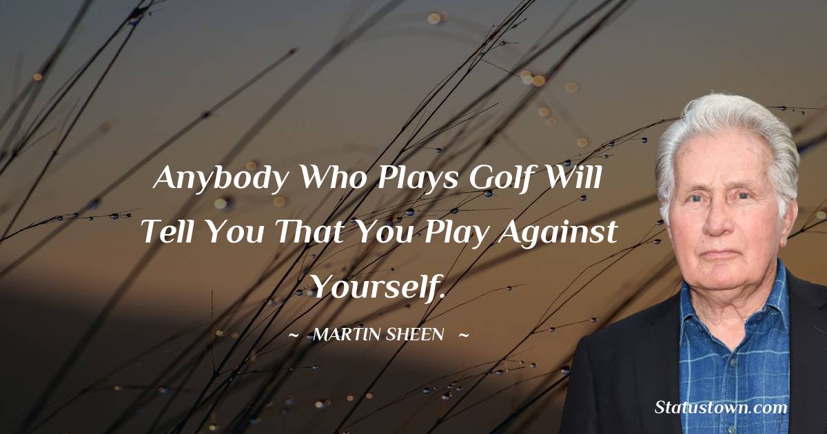 Martin Sheen Motivational Quotes