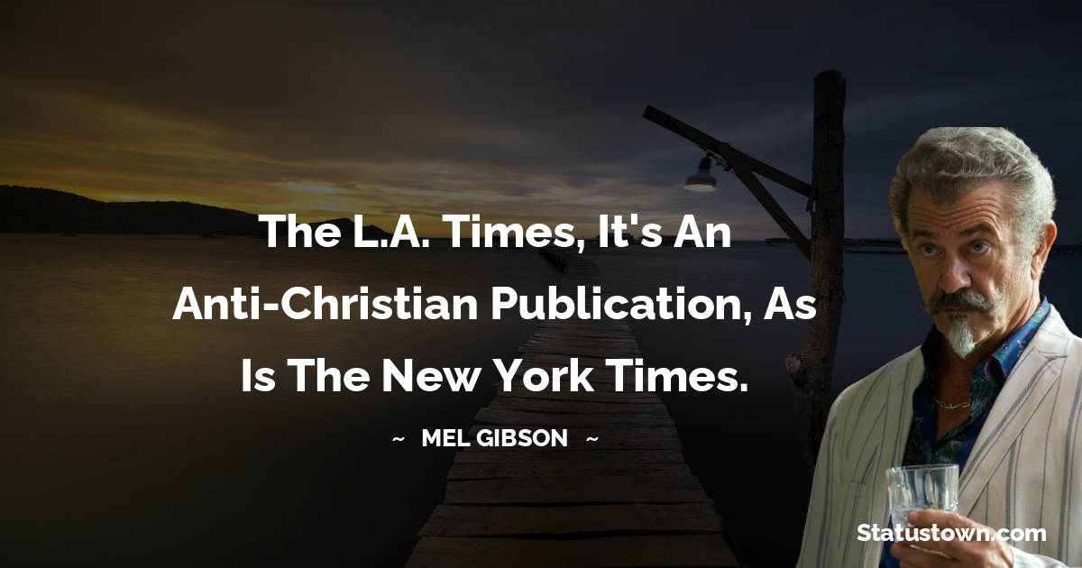 The L.A. Times, it's an anti-Christian publication, as is the New York Times.