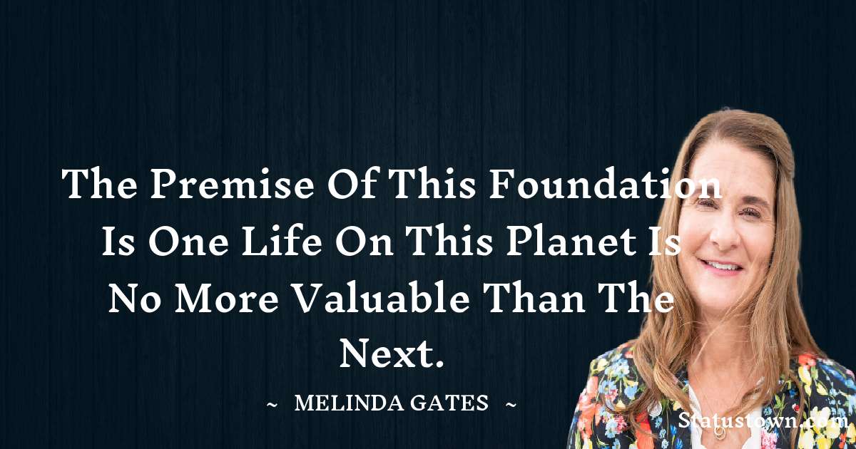 The premise of this foundation is one life on this planet is no more valuable than the next.