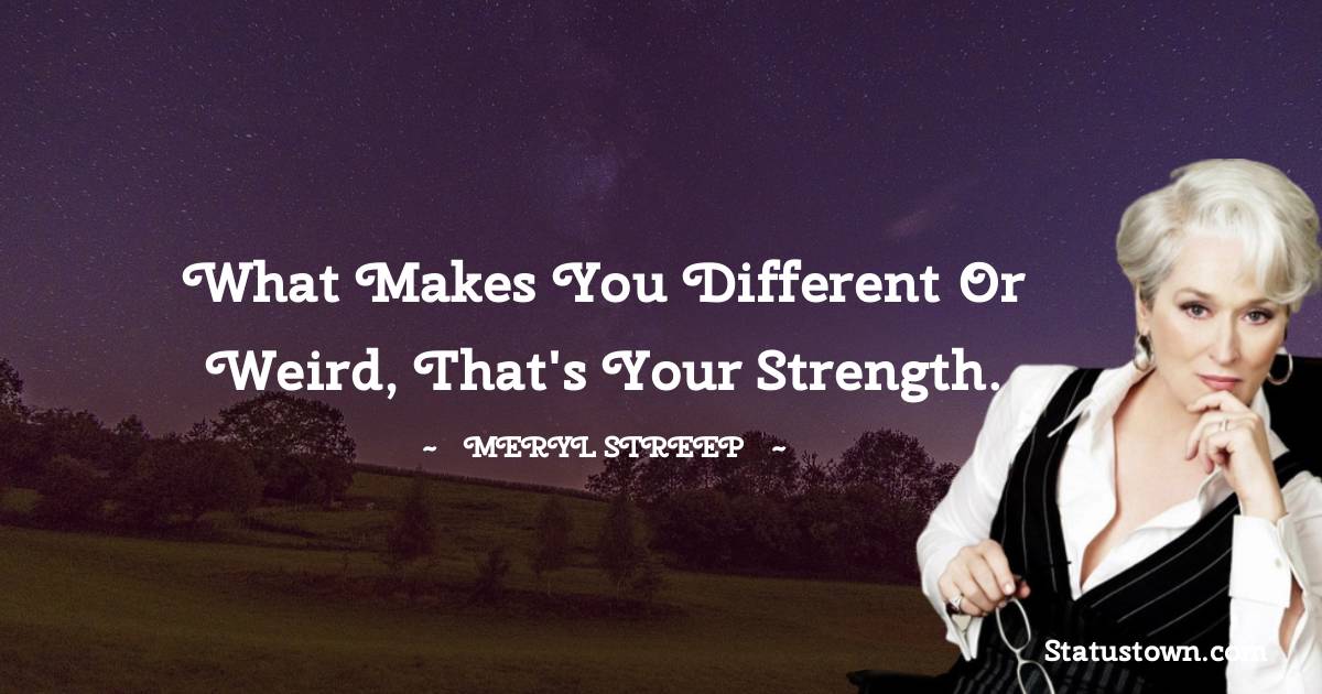 Meryl Streep Unique Quotes