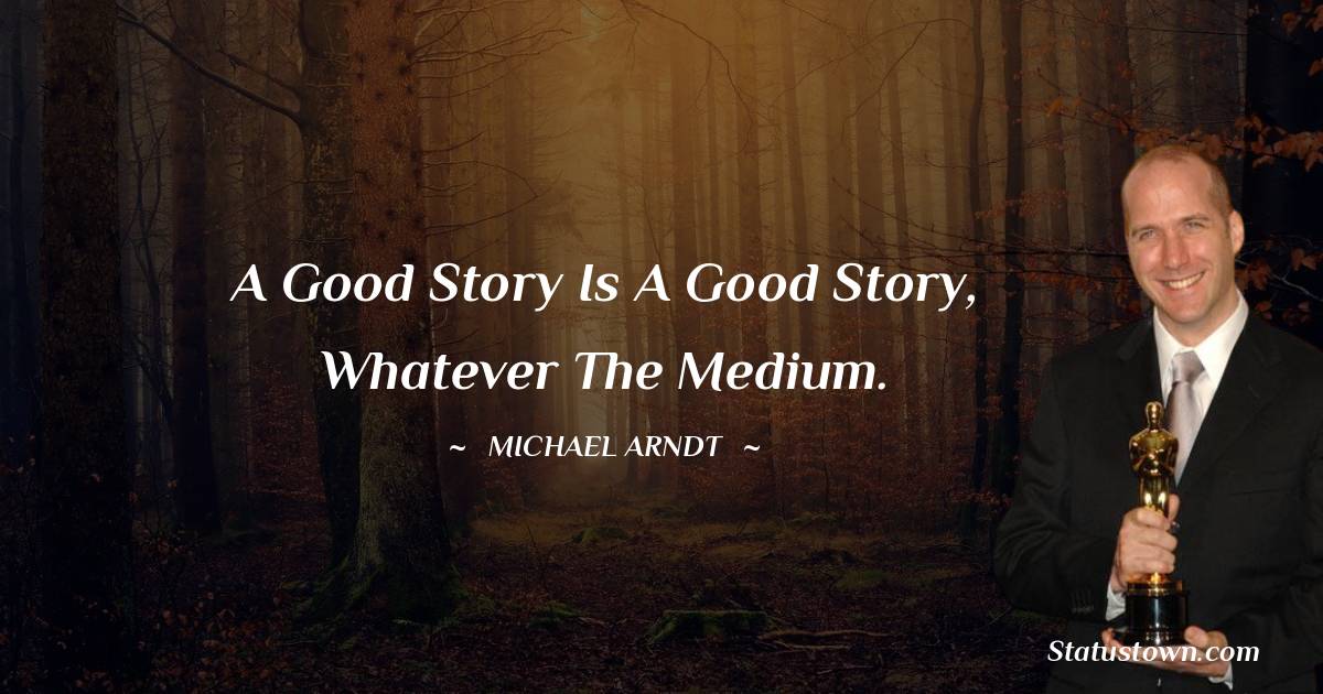 Michael Arndt Motivational Quotes