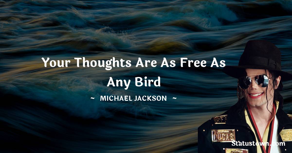 Your thoughts are as free as any bird