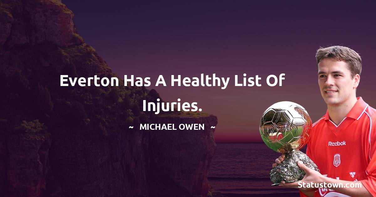 Michael Owen Quotes - Everton has a healthy list of injuries.