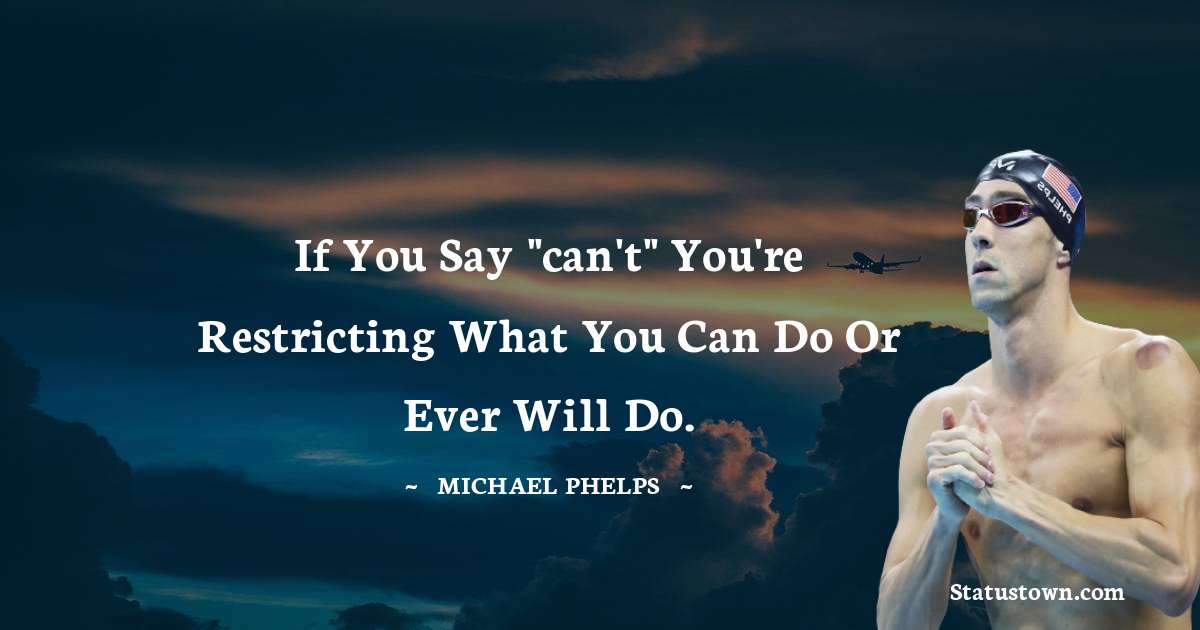 Michael Phelps Quotes - If you say 
