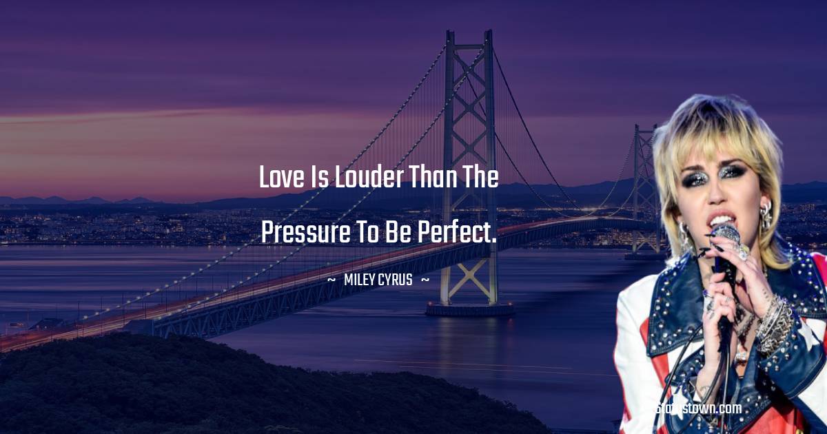 Love is louder than the pressure to be perfect.